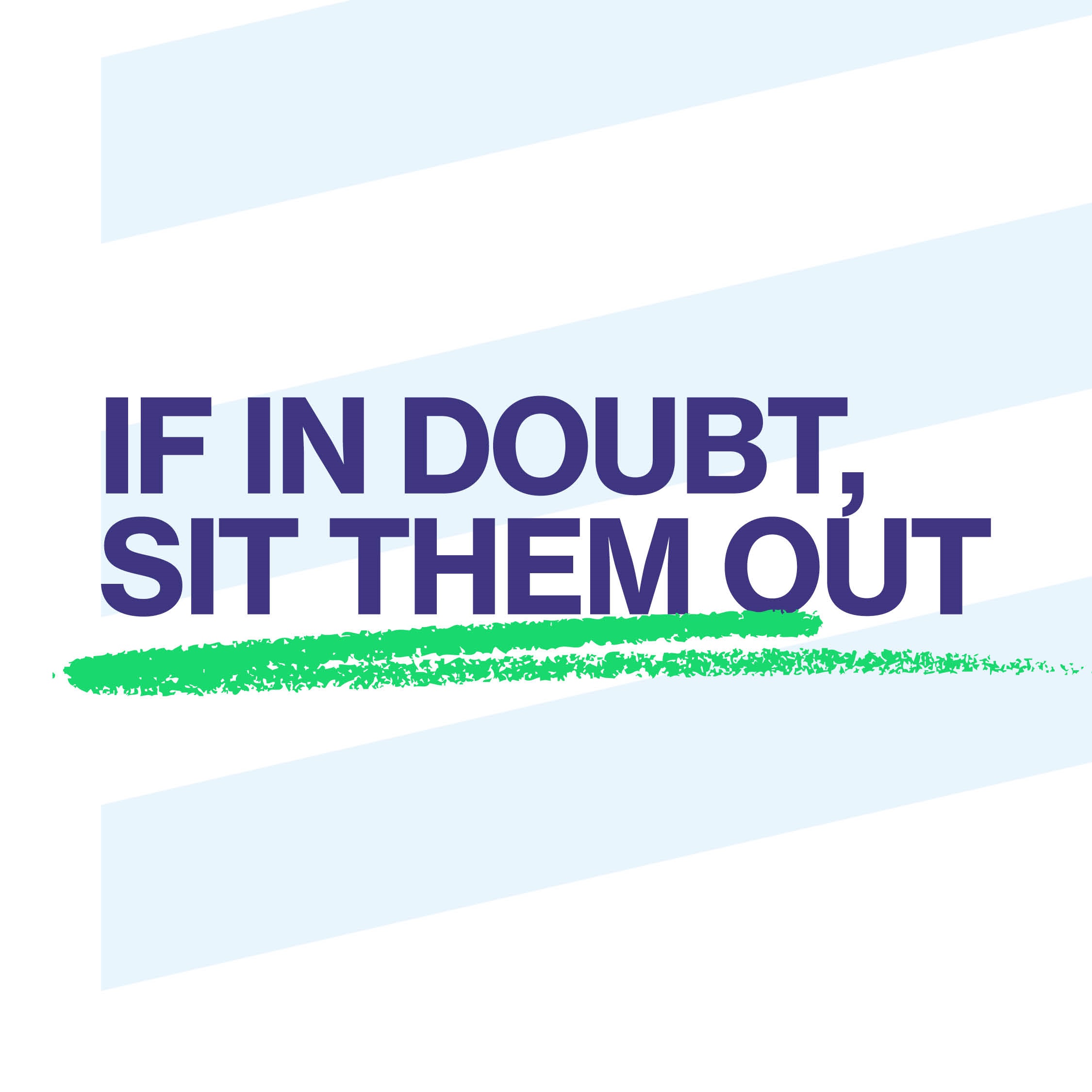 if in doubt, sit them out